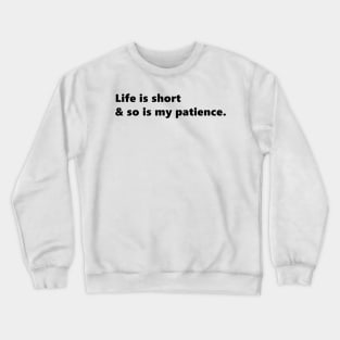 Life is short & so is my patience, funny sassy quote lettering digital illustration Crewneck Sweatshirt